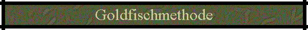 Goldfischmethode