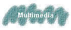 Multimedia
